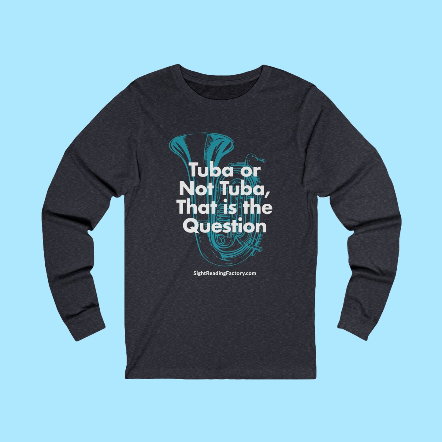 Tuba or Not Tuba Long Sleeve