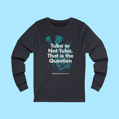 Tuba or Not Tuba Long Sleeve