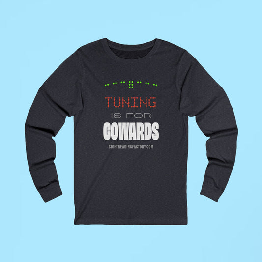 Tuning is for Cowards Long Sleeve