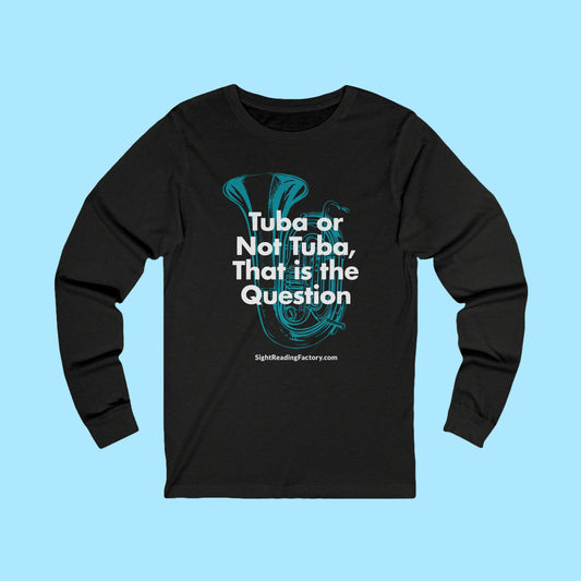 Tuba or Not Tuba Long Sleeve